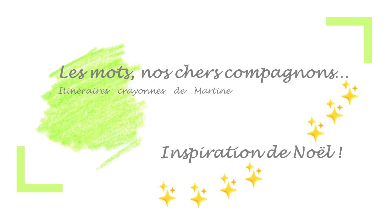 You are currently viewing Les mots, nos chers compagnons… Inspiration de Noël