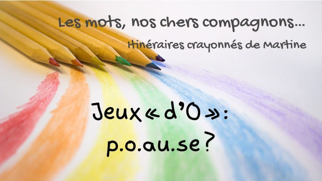 Lire la suite à propos de l’article Itinéraires crayonnés de Martine… Jeux « d’O » : p.o.au.se ?