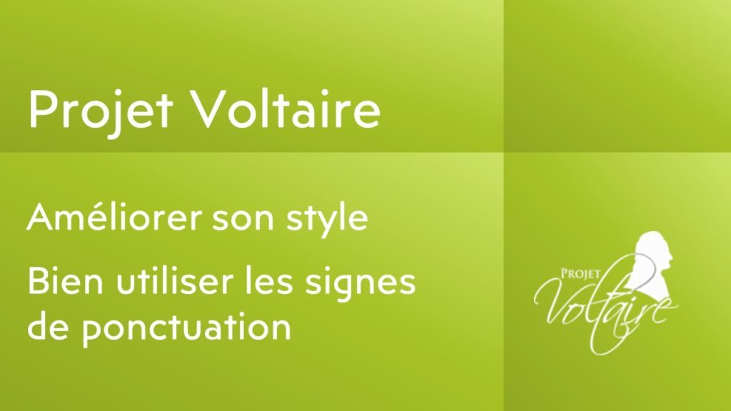 Lire la suite à propos de l’article Améliorer son style, bien utiliser les signes de ponctuation avec le Projet Voltaire