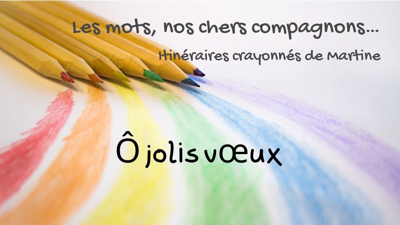 You are currently viewing Itinéraires crayonnés de Martine… Ô jolis vœux