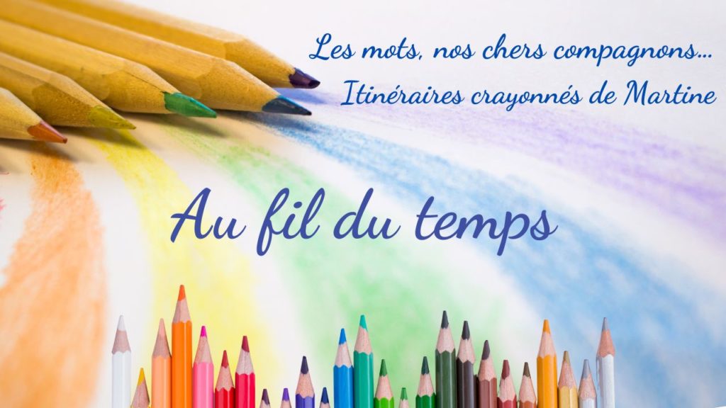 Lire la suite à propos de l’article Itinéraires crayonnés de Martine : Au fil du temps