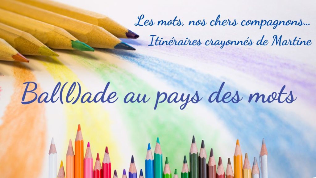 Lire la suite à propos de l’article Itinéraires crayonnés de Martine : Bal(l)ade au pays des mots